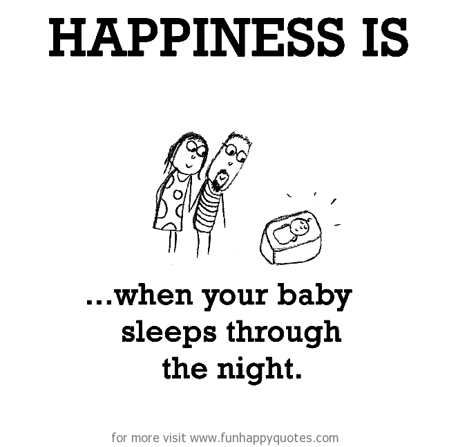Happiness is, when your baby sleeps through the night.