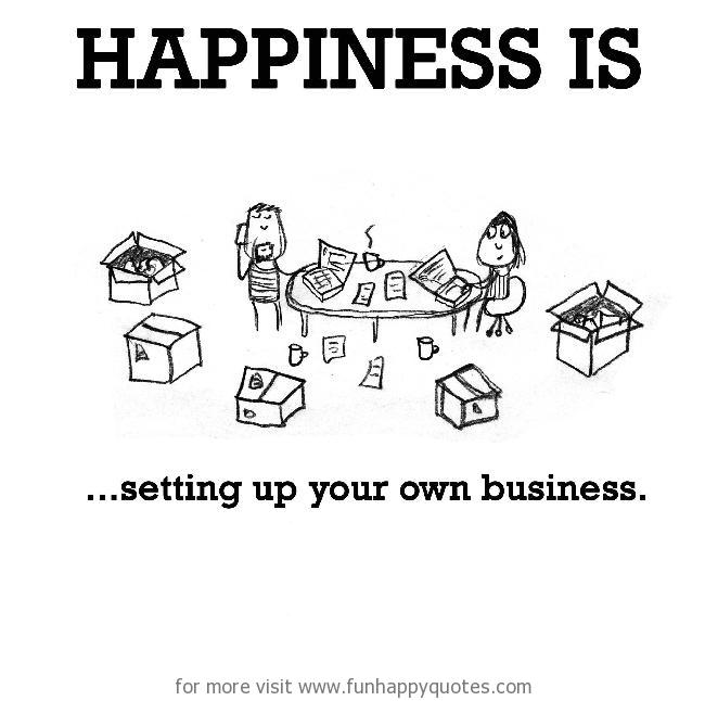 Happiness is, setting up your own business.