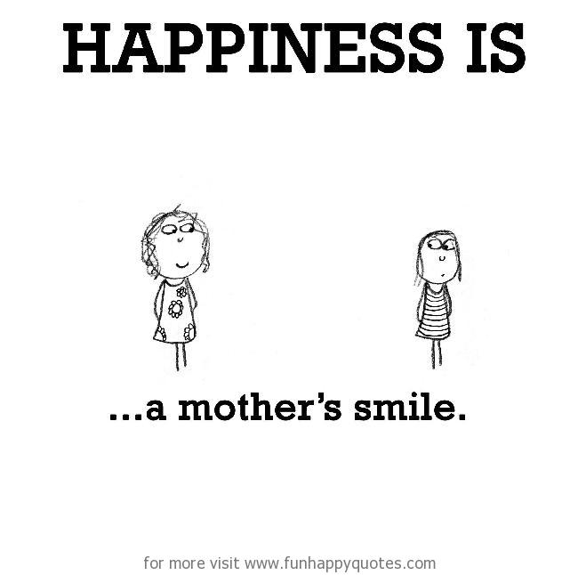 Happiness is, a mother’s smile.