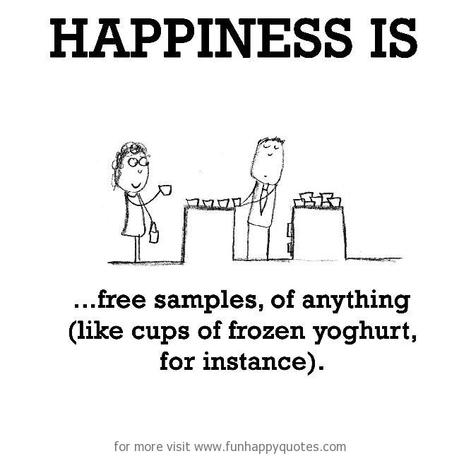 Happiness is, free samples.