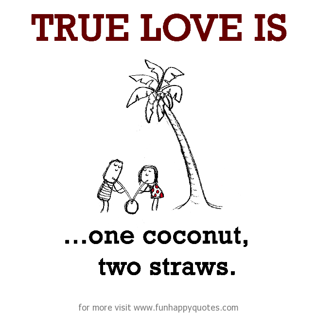 True Love is, one coconut, two straws.